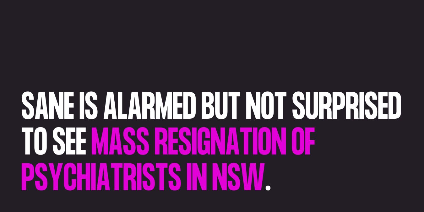 SANE is alarmed but not surprised to see mass resignation of psychiatrists in NSW