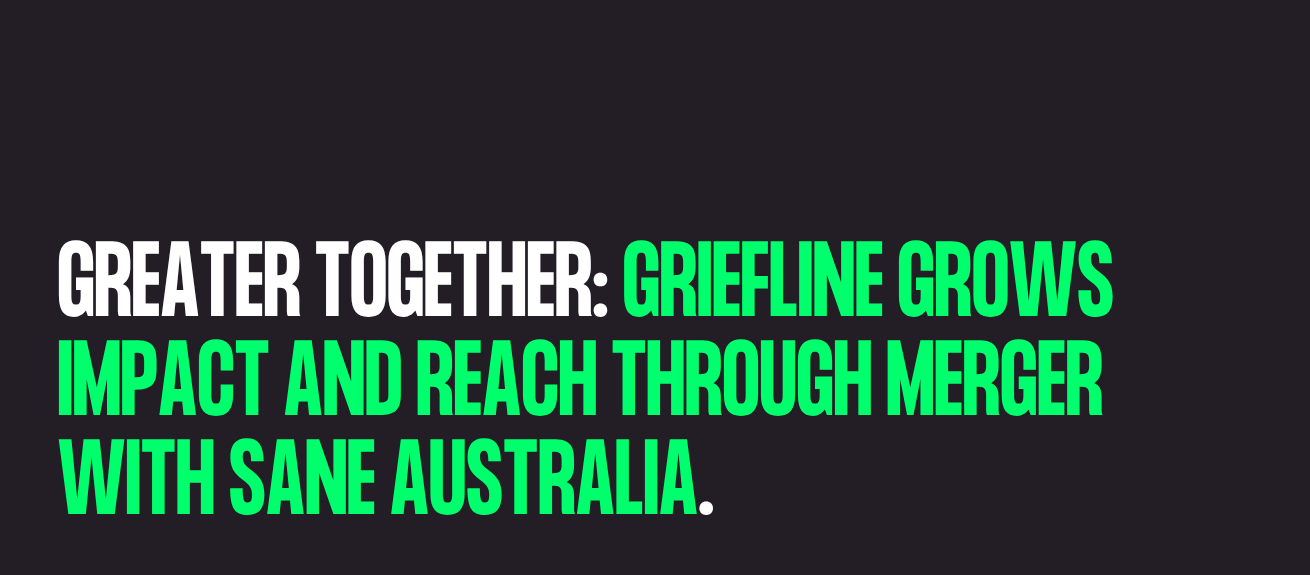 Black background with the news story title: Greater together: Griefline grows impact and reach through merger with SANE